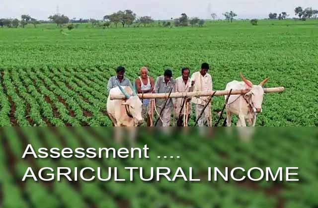 Meaning & Need for Assessment of Agricultural Income :